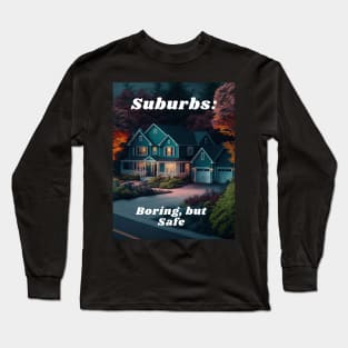 Suburbs - Boring, But Safe Long Sleeve T-Shirt